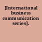 [International business communication series].