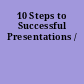 10 Steps to Successful Presentations /