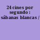 24 cines por segundo : sábanas blancas /