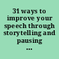 31 ways to improve your speech through storytelling and pausing : from the public speaking series /