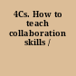 4Cs. How to teach collaboration skills /