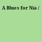 A Blues for Nia /