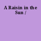 A Raisin in the Sun /