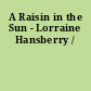 A Raisin in the Sun - Lorraine Hansberry /