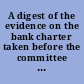 A digest of the evidence on the bank charter taken before the committee of 1832 : arranged together with the tables under proper heads ; to which are prefixed strictures and illustrative remarks : also copious indexes, &c. &c.