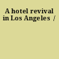 A hotel revival in Los Angeles  /