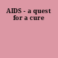 AIDS - a quest for a cure