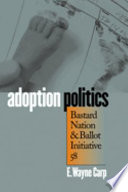 Adoption politics : bastard nation and ballot initiative 58