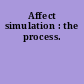 Affect simulation : the process.