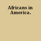 Africans in America.