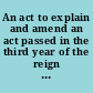 An act to explain and amend an act passed in the third year of the reign of His Present Majesty, intituled, An act for the better regulation of the linen and hempen manufactures