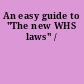 An easy guide to "The new WHS laws" /