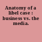 Anatomy of a libel case : business vs. the media.