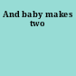 And baby makes two