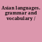 Asian languages. grammar and vocabulary /