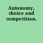 Autonomy, choice and competition.