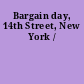 Bargain day, 14th Street, New York /