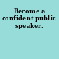 Become a confident public speaker.