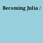 Becoming Julia /