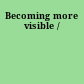 Becoming more visible /