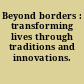 Beyond borders : transforming lives through traditions and innovations.