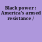 Black power : America's armed resistance /