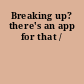 Breaking up? there's an app for that /