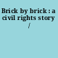 Brick by brick : a civil rights story /