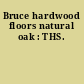 Bruce hardwood floors natural oak : THS.
