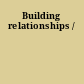 Building relationships /