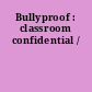 Bullyproof : classroom confidential /