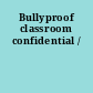Bullyproof classroom confidential /
