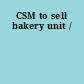 CSM to sell bakery unit /