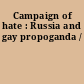 Campaign of hate : Russia and gay propoganda /