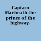 Captain Macheath the prince of the highway.