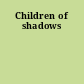 Children of shadows