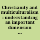 Christianity and multiculturalism : understanding an important dimension of diversity.