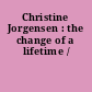 Christine Jorgensen : the change of a lifetime /