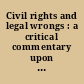 Civil rights and legal wrongs : a critical commentary upon the president's pending "Civil Rights" Bill of 1963 /