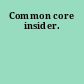 Common core insider.