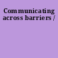 Communicating across barriers /
