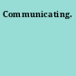 Communicating.