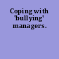 Coping with 'bullying' managers.