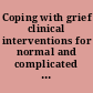 Coping with grief clinical interventions for normal and complicated grief /