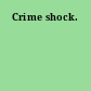 Crime shock.