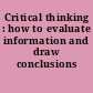 Critical thinking : how to evaluate information and draw conclusions /