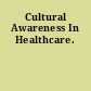 Cultural Awareness In Healthcare.