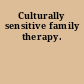 Culturally sensitive family therapy.