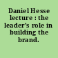 Daniel Hesse lecture : the leader's role in building the brand.