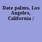 Date palms, Los Angeles, California /